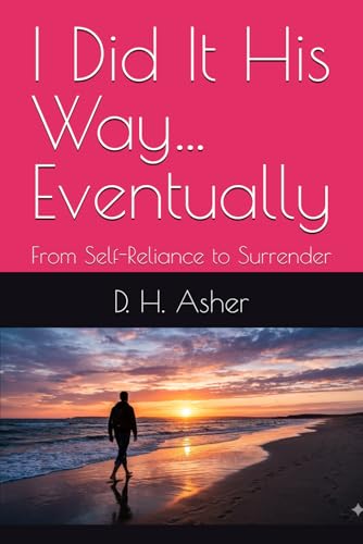 I Did It His Way… Eventually: From Self-Reliance to Surrender