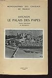 MONOGRAPHIES DES CHATEAUX DE FRANCE : AVIGNON LE PALAIS DES PAPES