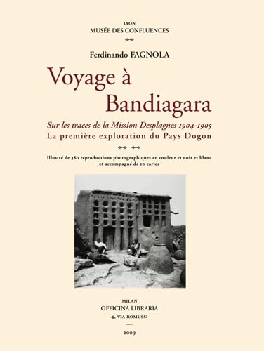 Voyage à Bandiagara : Sur les traces de la Mission Desplagnes 1904-1905 - La première exploration du Pays Dogon