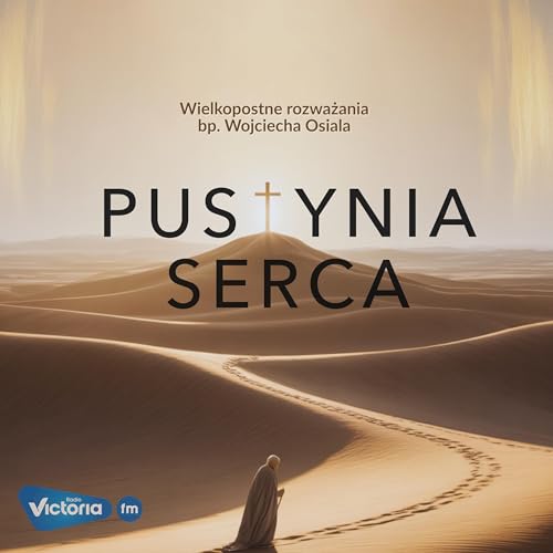 Pustynia serca: wielkopostne rozważania bp. Wojciecha Osiala - odcinek 2