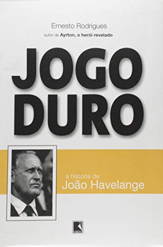 Jogo duro: A história de João Havelange: A história de João Havelange