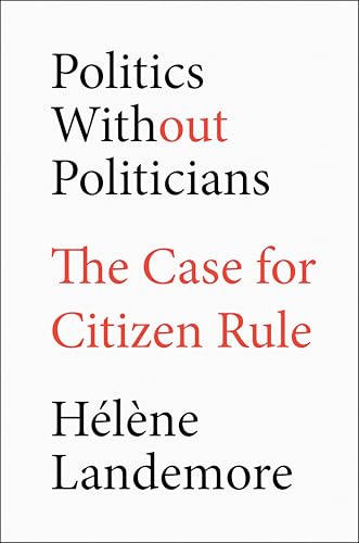 Politics Without Politicians: The Case for Citizen Rule