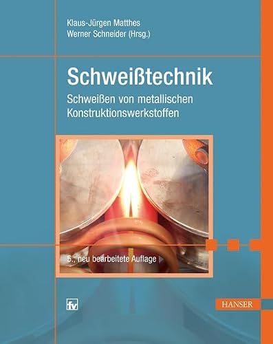 Schweißtechnik: Schweißen von metallischen Konstruktionswerkstoffen