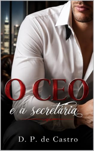 O CEO e a secretária (CEOs Irresistíveis Livro 1) (Portuguese Edition)