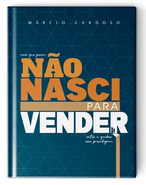 Não Nasci Para Vender: Entre e quebre esse paradigma