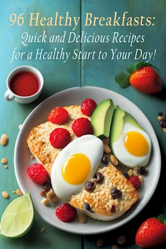 96 Healthy Breakfasts: Quick and Delicious Recipes for a Healthy