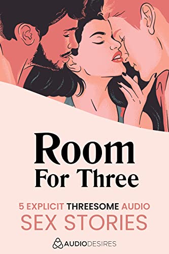 Erotic Audio: Room For Three - 5 Explicit Threesome Audio Sex Stories (Audiodesires Erotic Audio)