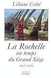 La Rochelle au temps du Grand Siège 1627-1628