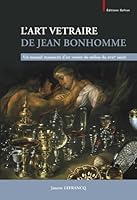 L'Art Vetraire de Jean Bonhomme: Un Manuel Manuscrit d'Art Verrier Du Milieu Du Xviie Siecle 2874571466 Book Cover