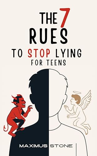 The 7 Rules to Stop Lying for Teens: A Guide to Honesty, Emotional Control, and Building Healthy Relationships: Break the lying habit, stay calm, and earn trust with friends and family.