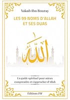 Les 99 NOMS d’Allah et ses DUAS: Un guide spirituel pour mieux comprendre et s’approcher d’Allah (French Edition) B0F65DG8MW Book Cover