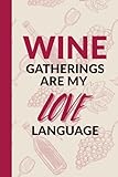 Wine Gatherings Are My Love Language: A notebook for hosting, gathering, and shared moments