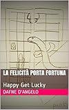 La felicità porta Fortuna: Happy Get Lucky (Italian Edition)