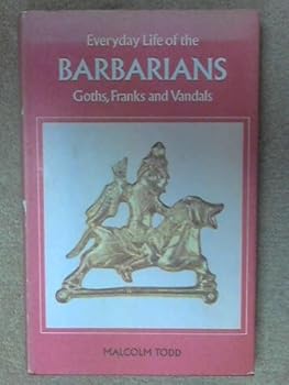 Everyday Life of the Barbarians: Goths, Franks, & Vandals - Book  of the Everyday Life