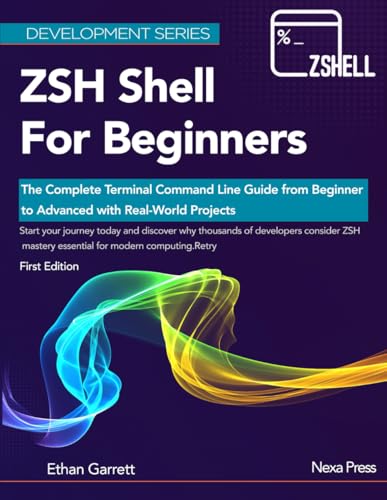 ZSH Shell for Beginners: The Complete Terminal Command Line Guide from Beginner to Advanced with Real-World Projects
