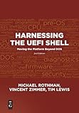 Harnessing the Uefi Shell: Moving The Platform Beyond Dos, Second Edition