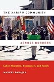 Xaripu Community across Borders, The: Labor Migration, Community, and Family (Latino Perspectives)