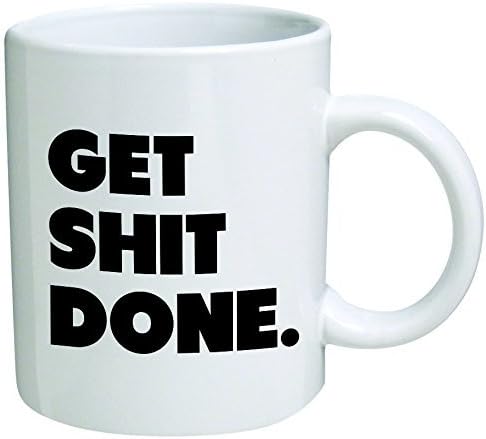 Get Shit Done Coffee Mug - 11 Oz Mug - Nice Motivational And Inspirational Office Gift