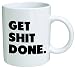 Get Shit Done Coffee Mug - 11 Oz Mug - Nice Motivational And Inspirational Office Gift