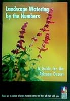 Landscape Watering By The Numbers: A Guide for the Arizona Desert B0091C1TP8 Book Cover