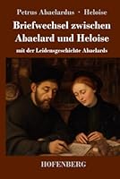 Briefwechsel zwischen Abaelard und Heloise: mit der Leidensgeschichte Abaelards (German Edition) 3743755807 Book Cover