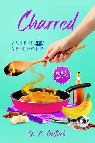 Charred: A Whipped and Sipped Mystery (The Whipped and Sipped