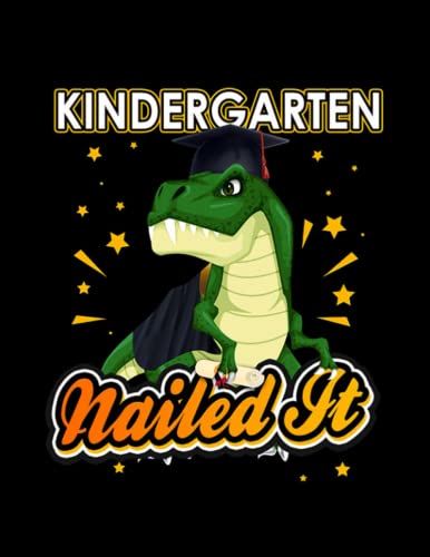 Kindergarten Nailed It T Rex Dinosaur Graduation Cap Gown Notebook: 110 Wide Lined Pages - 8.5x11 - Planner, Journal
