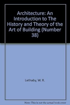 Architecture: An Introduction to The History and Theory of the Art of Building (Number 38)