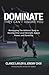 Produktbild DOMINATE: They Can't Ignore You - Remapping The Athletes Body to Develop Elite Level Strength, Speed, Power, and Durability