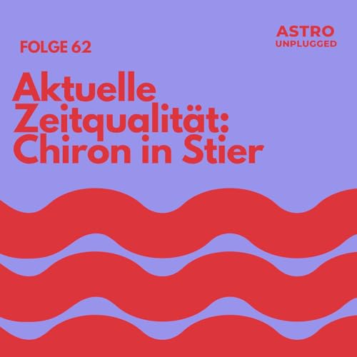 *62: Aktuelle Zeitqualit&auml;t: Chiron im Stier