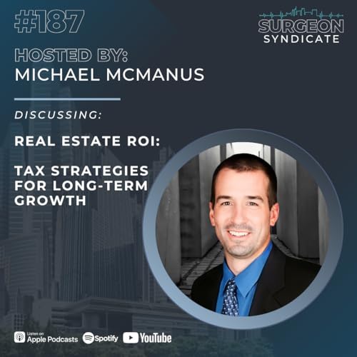 EP 187: Real Estate ROI: Tax Strategies for Long-Term Growth