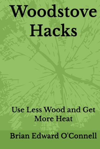 Woodstove Hacks: Use Less Wood and Get More Heat