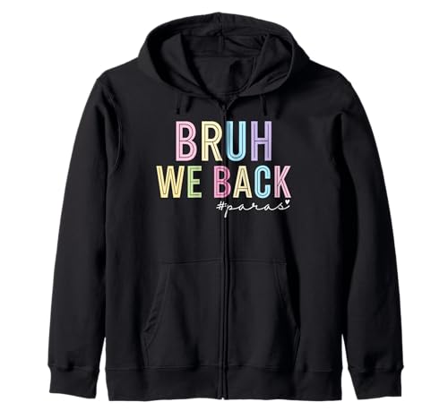 Bruh We Back Paras Paraprofessional Para Life Back to School Zip Hoodie