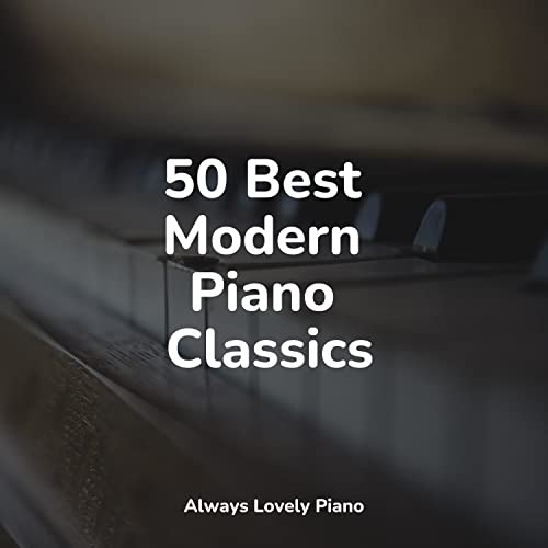 Spiele 50 Best Modern Piano Classics von Piano Love Songs, Bar Lounge