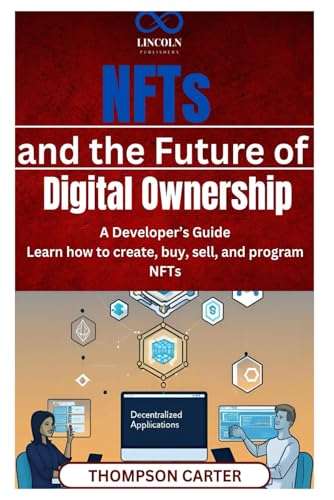 NFTs and the Future of Digital Ownership: A Developer’s Guide Learn how to create, buy, sell, and program NFTs
