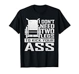 Don't Need Two Legs To Kick Your Ass Wheelchair Leg Amputee T-Shirt