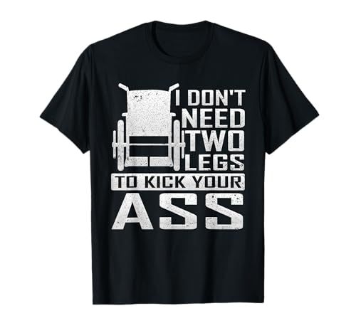 Don't Need Two Legs To Kick Your Ass Wheelchair Leg Amputee Camiseta