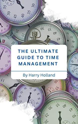 The Ultimate Guide to Time Management: Mastering Productivity in a Fast-Paced World (English Edition)
