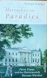 Herrscher im Paradies: Fürst Franz und das Gartenreich Dessau-Wörlitz. Biographie - Kaevan Gazdar 