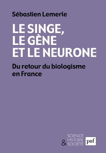 Télécharger Le singe, le gène et le neurone: Du retour du biologisme en France (Science, histoire et société) Livre eBook France