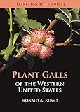 Plant Galls of the Western United States (Princeton Field Guides Book 142)