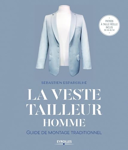 La veste tailleur homme: Guide de montage traditionnel. Patron à taille réelle inclus du 46 au 54