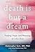 Death Is But a Dream: Finding Hope and Meaning at Life's End