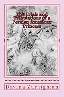 The Trials and Tribulations of a Persian American Princess 1517299691 Book Cover