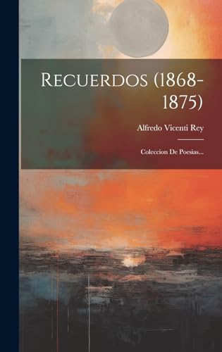 Recuerdos (1868-1875): Coleccion De Poesias... (Spanish Edition)