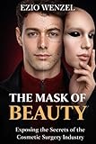 The Mask of Beauty: Exposing The Secrets of The Cosmetic Surgery Industry