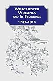 Winchester, Virginia And Its Beginnings, 1743-1814