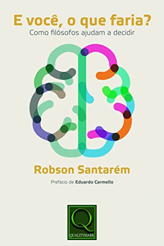 E você, o que faria? Como filósofos ajudam a decidir - Santarém, Robson