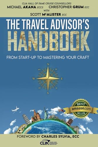 The Travel Advisor's Handbook: From Start-up to Mastering Your Craft: Akana, Michael, Grum, Christopher, McAlister, Scott
