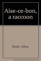 Aise-ce-bon, a raccoon 0817848029 Book Cover